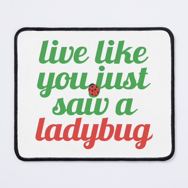 Item preview, Live Like You Just Saw a Ladybug designed and sold by MoePark.