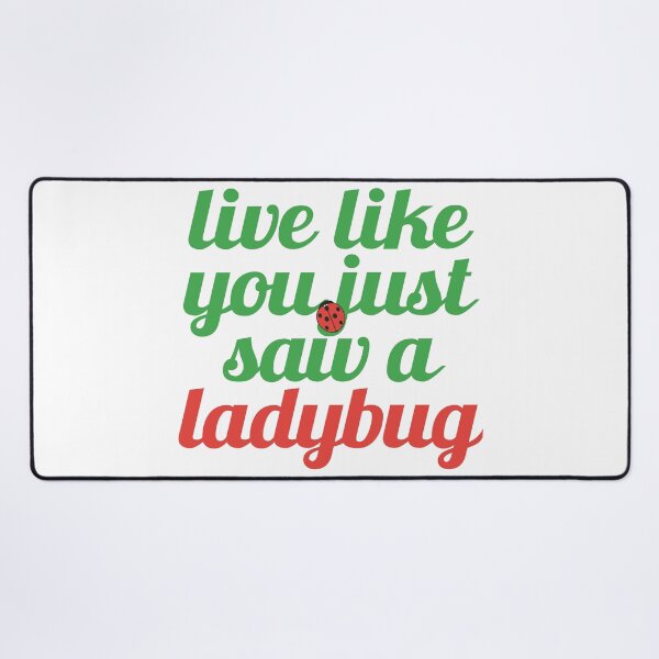 Item preview, Live Like You Just Saw a Ladybug designed and sold by MoePark.