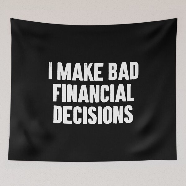 Item preview, I Make Bad Financial Decisions - Funny Saying designed and sold by dantixebiana.