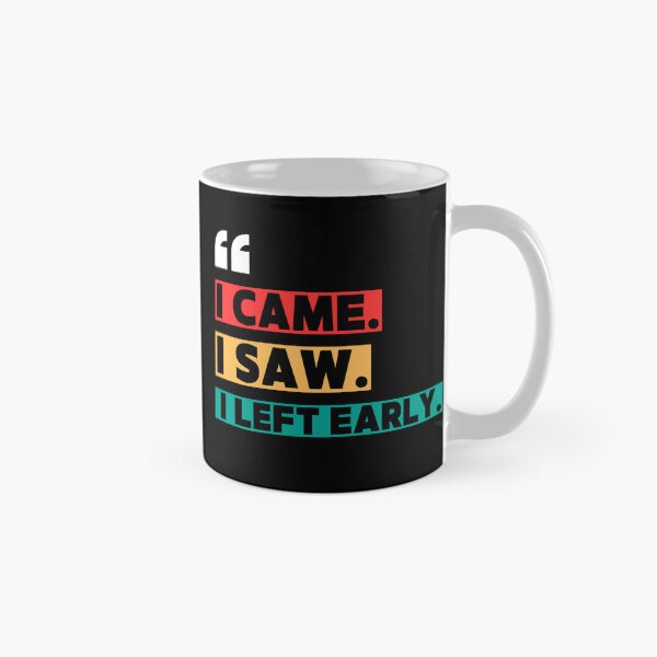 Item preview, I came. I saw. I left early. designed and sold by W82shop.