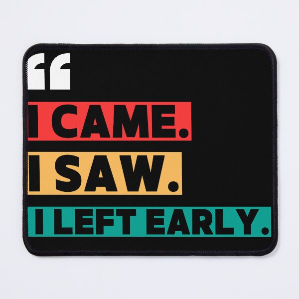 Item preview, I came. I saw. I left early. designed and sold by W82shop.