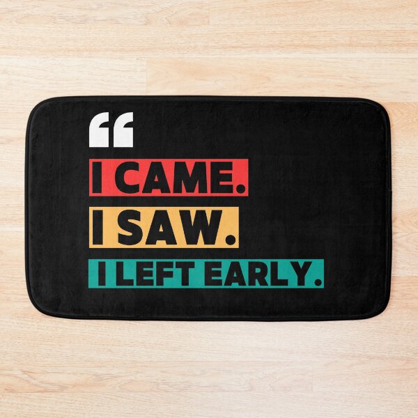 Item preview, I came. I saw. I left early. designed and sold by W82shop.