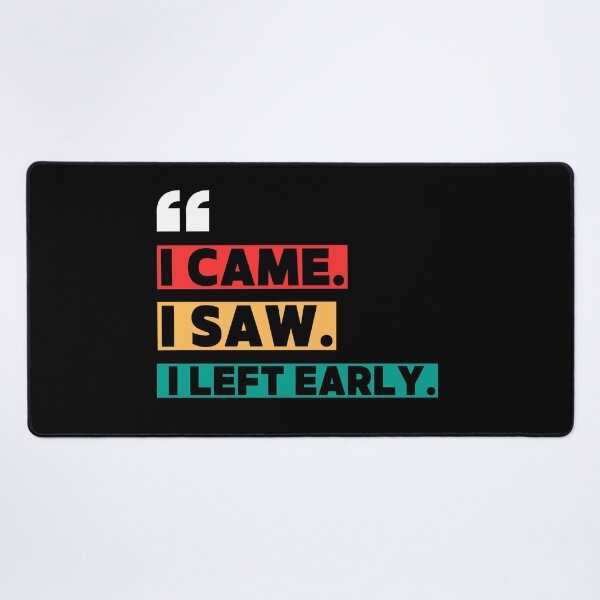 Item preview, I came. I saw. I left early. designed and sold by W82shop.