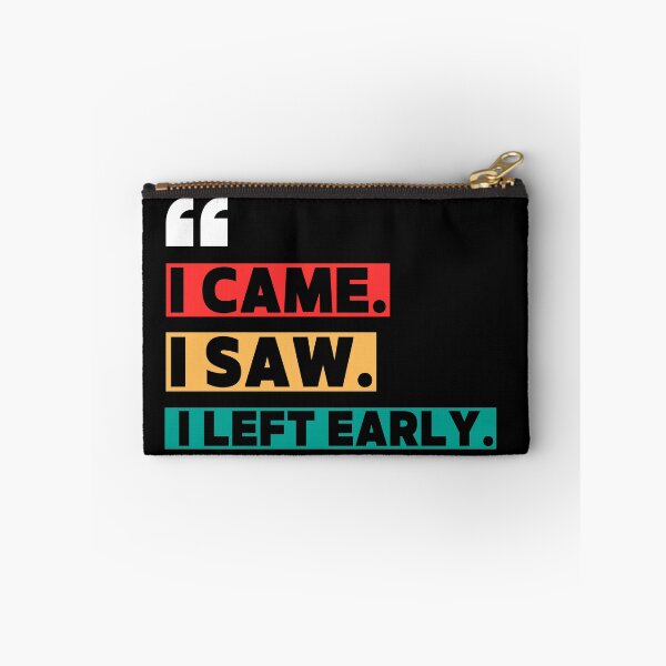 Item preview, I came. I saw. I left early. designed and sold by W82shop.