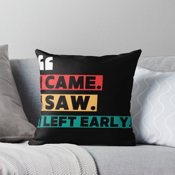 Item preview, I came. I saw. I left early. designed and sold by W82shop.