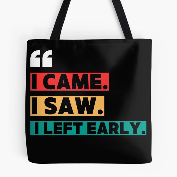 Item preview, I came. I saw. I left early. designed and sold by W82shop.