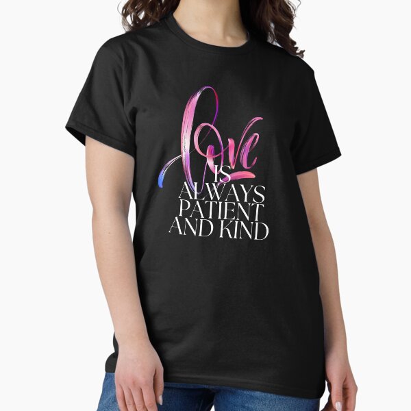 love is patient Classic T-Shirt