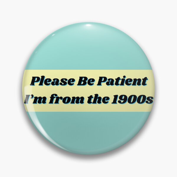 Item preview, Please Be Patient I'm from the 1900s designed and sold by SleepyCadyCat.