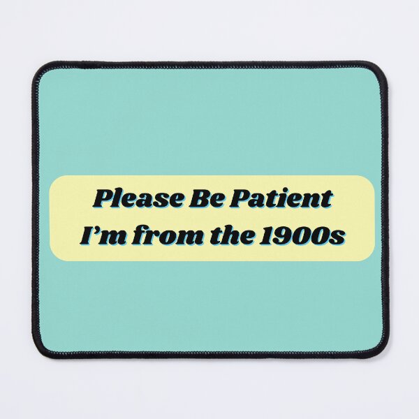 Item preview, Please Be Patient I'm from the 1900s designed and sold by SleepyCadyCat.