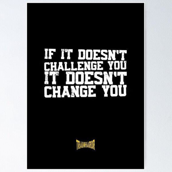 Item preview, If it doesn't challenge you it doesn't change you designed and sold by trainhardr.