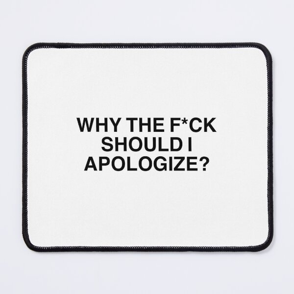 Item preview, “Why The F*ck Should I Apologize? - Bold Statement Design” designed and sold by vi.besstore .