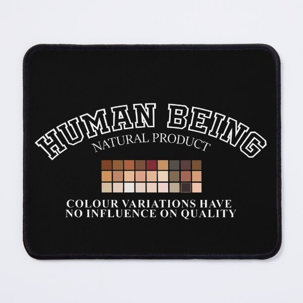 Item preview, Human Being Natural Product, Color Variations Have No Influence On Quality designed and sold by MohrColourPlease.