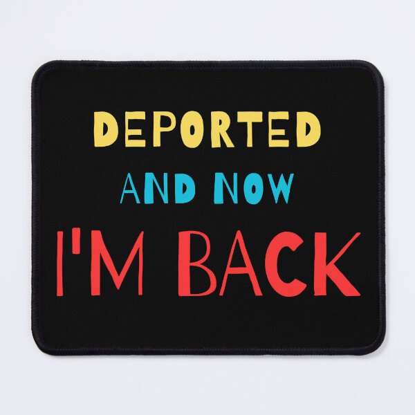 Item preview, Deported And Now I'm Back Funny Design designed and sold by Maggie Mustard.