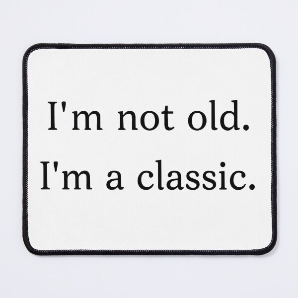 Item preview, "I’m Not Old, I’m a Classic" – Funny Vintage Quote T-Shirt designed and sold by VegoStores.