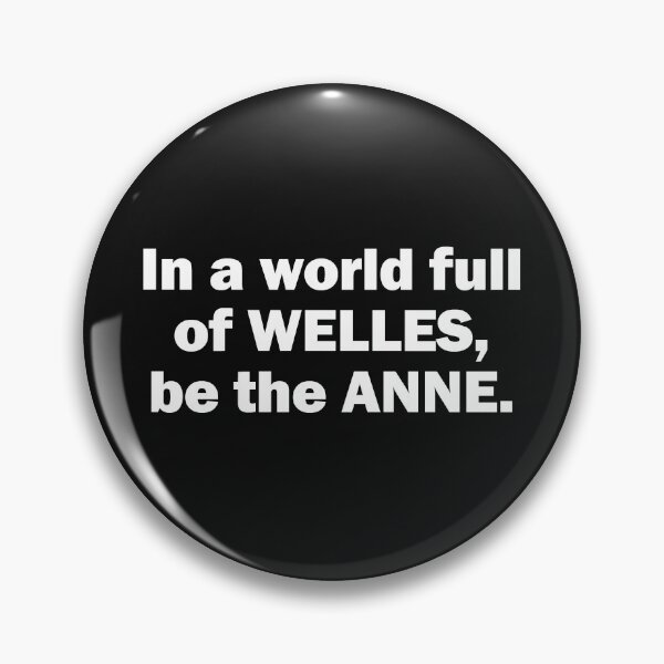 Item preview, In a world of Welles, be the Anne. White designed and sold by emwoodard.