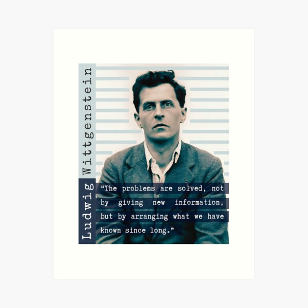 Item preview, Ludwig Wittgenstein quote: “The problems are solved, not by giving new information, but by arranging what we have known since long.” designed and sold by artbleed.
