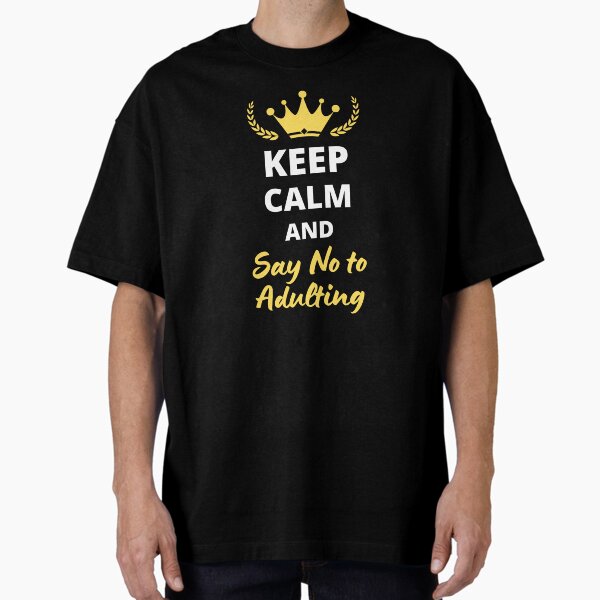 Item preview, Keep Calm and Say No to Adulting – Funny and Anti-Responsibility Design designed and sold by JeanBaptBsn77.