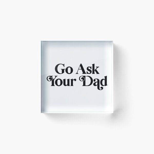 Item preview, Go Ask Your Dad designed and sold by PaulSDesign.