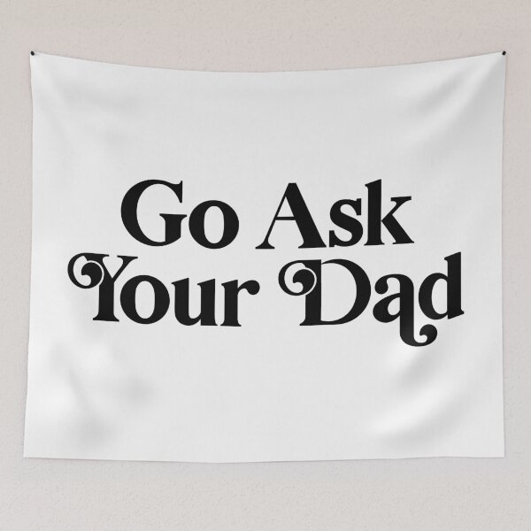 Item preview, Go Ask Your Dad designed and sold by PaulSDesign.