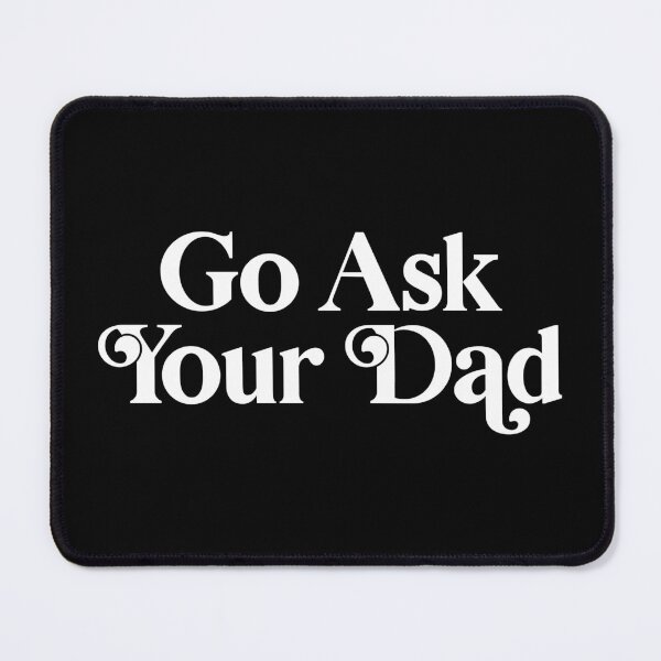 Item preview, Go Ask Your Dad designed and sold by PaulSDesign.