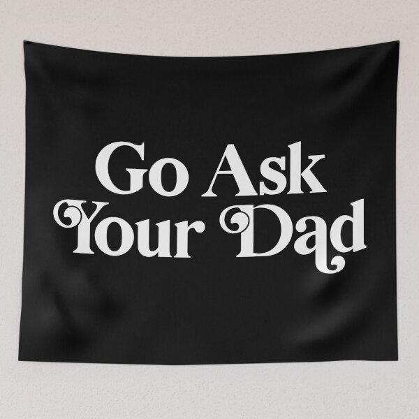 Item preview, Go Ask Your Dad designed and sold by PaulSDesign.