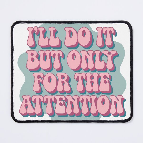 Item preview, Copy of I'll do it but only for the attention designed and sold by aluap106.