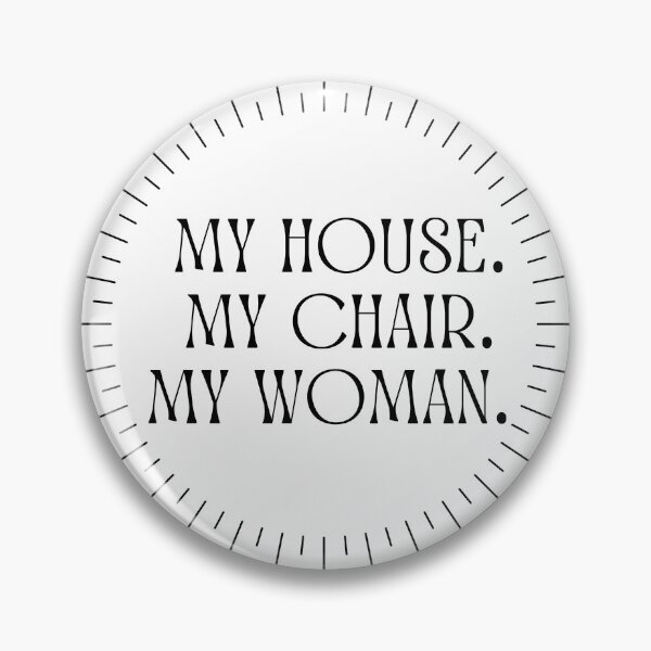Item preview, my house. my chair. my woman.  designed and sold by ehitsheath.