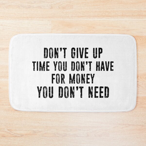 Item preview, Don't Give Up Time You Don't Have For Money You Don't Need designed and sold by Esskay Designs.