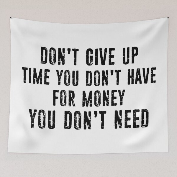 Item preview, Don't Give Up Time You Don't Have For Money You Don't Need designed and sold by Esskay Designs.