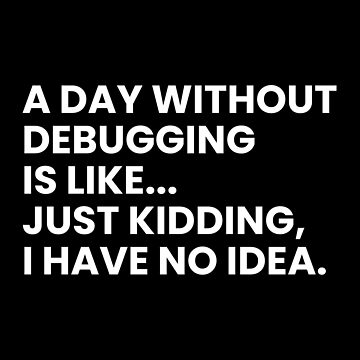 Artwork thumbnail, Developers And Programmers Funny Debugging Saying by CuteLovelyDesigns