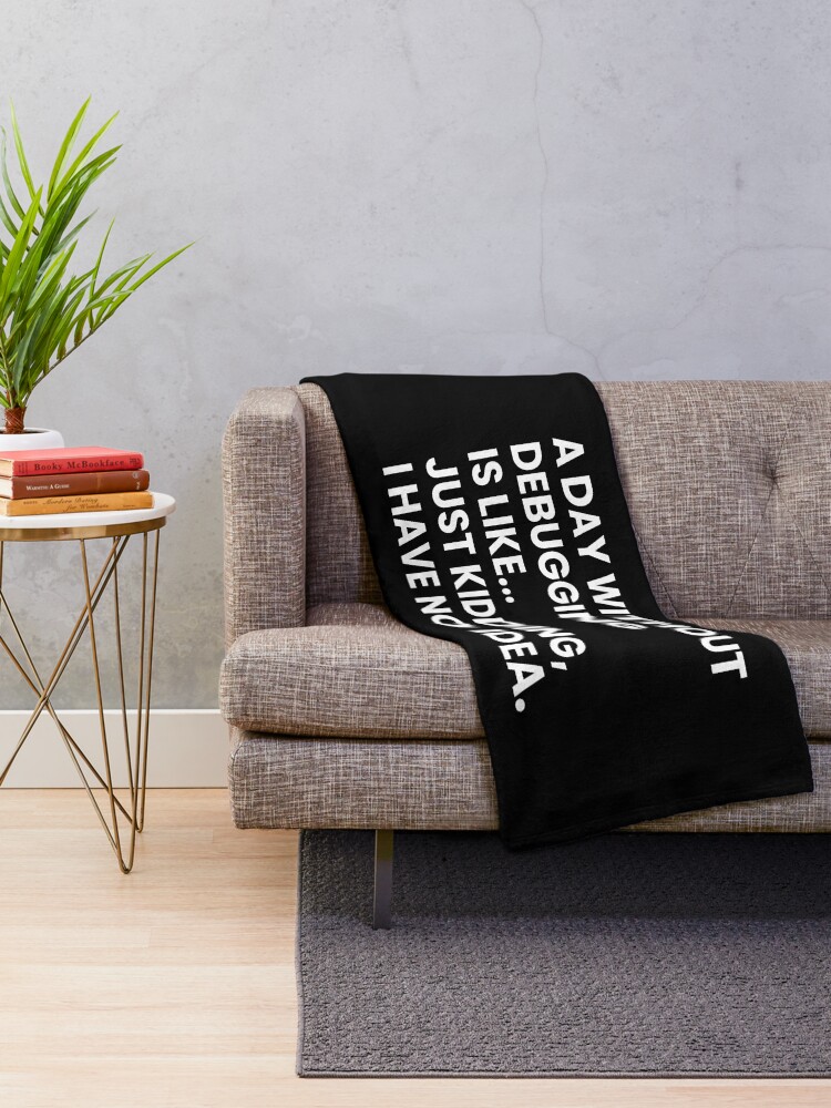 Thumbnail 2 of 6, Throw Blanket, Developers And Programmers Funny Debugging Saying designed and sold by Youcan2.
