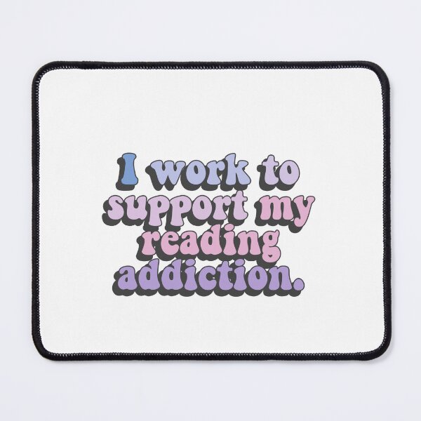Item preview, I work to support my reading addiction designed and sold by House Sparrow.