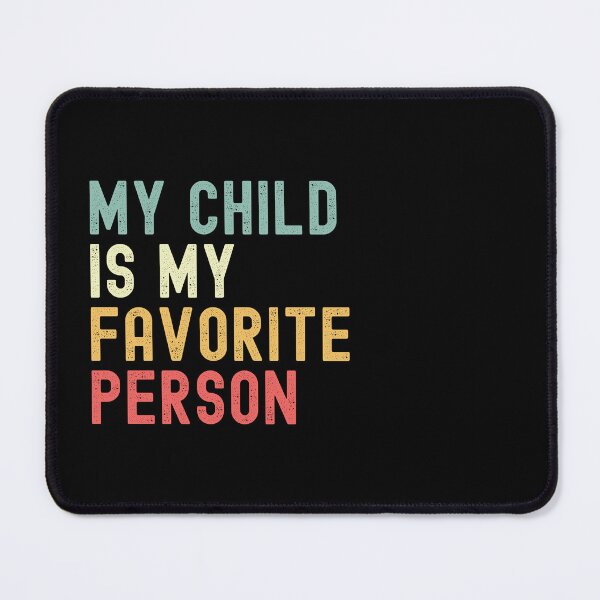 Item preview, My Child is My Favorite Person Children's Day Family Humor designed and sold by Oval Shop.
