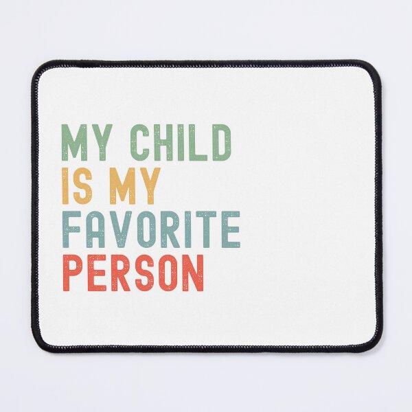 Item preview, My Child is My Favorite Person Children's Day Family Humor designed and sold by Oval Shop.
