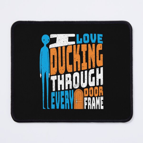 Item preview, I love Ducking through Every Door Frame designed and sold by AnAzArt.