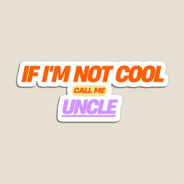 Item preview, If I'm not cool, call me uncle. designed and sold by PURICH.