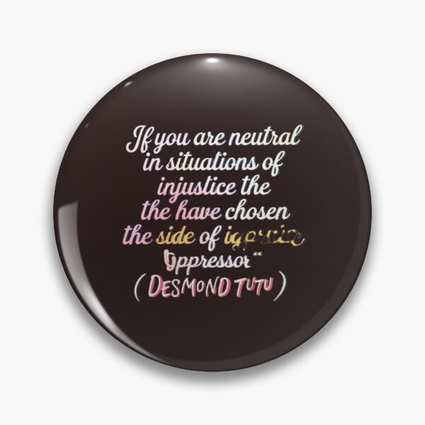 Item preview, if you are neutral in situations of injustice you have chosen the side of igprlcice oppressor desmond tutu designed and sold by Shivam Arora.