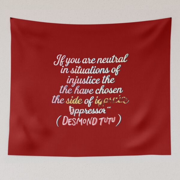 Item preview, if you are neutral in situations of injustice you have chosen the side of igprlcice oppressor desmond tutu designed and sold by Shivam Arora.