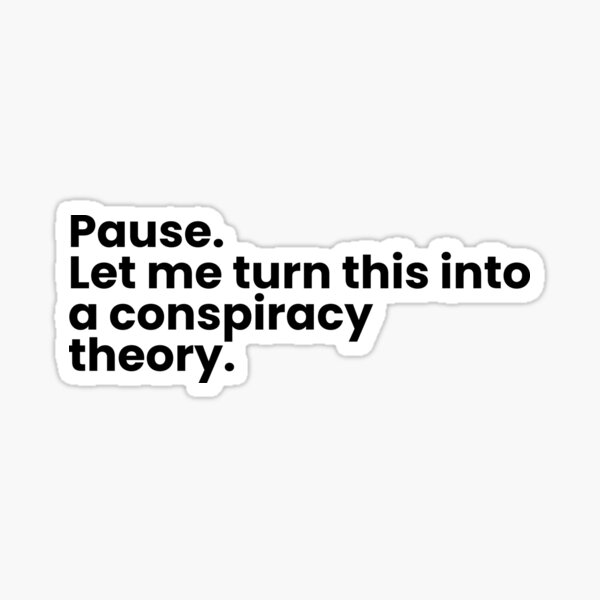 Item preview, Pause. Let me turn this into a conspiracy theory. designed and sold by simplecraftstudio.