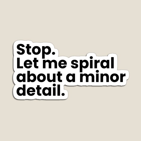Item preview, Stop. Let me spiral about a minor detail. designed and sold by simplecraftstudio.