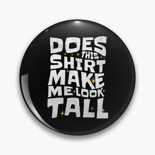 Item preview, Does This Shirt Make Me Look Tall? designed and sold by AnAzArt.
