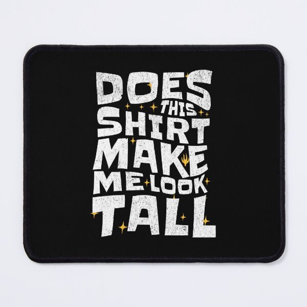 Item preview, Does This Shirt Make Me Look Tall? designed and sold by AnAzArt.