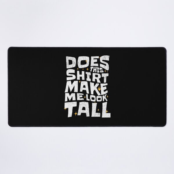 Item preview, Does This Shirt Make Me Look Tall? designed and sold by AnAzArt.