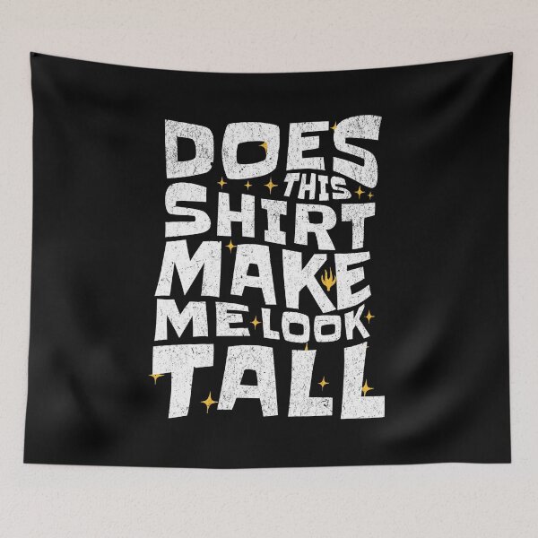 Item preview, Does This Shirt Make Me Look Tall? designed and sold by AnAzArt.