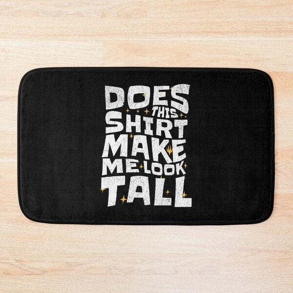 Item preview, Does This Shirt Make Me Look Tall? designed and sold by AnAzArt.