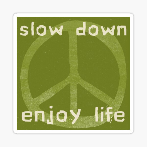 Item preview, Slow Down Enjoy Life designed and sold by offbrandoatmeal.