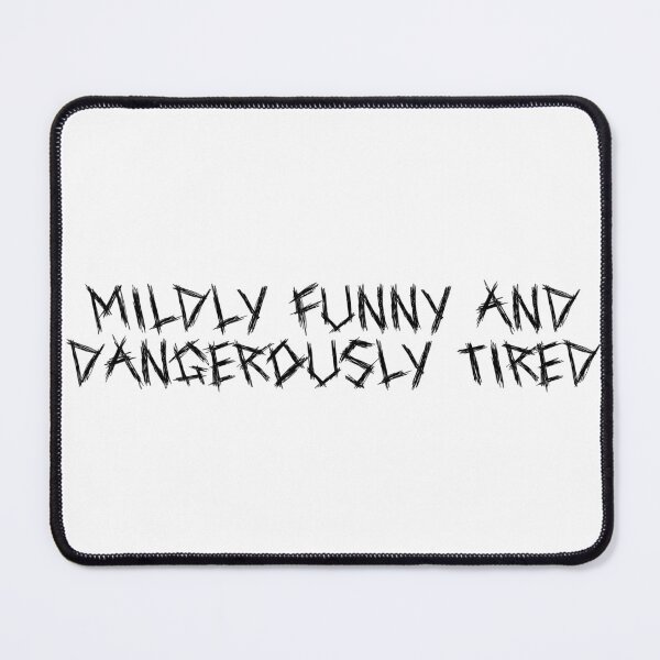 Item preview, Mildly funny and dangerously tired designed and sold by Ninjacatoff.