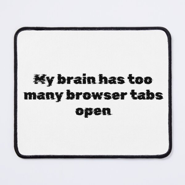 Item preview, My brain has too many browser tabs open designed and sold by Ninjacatoff.