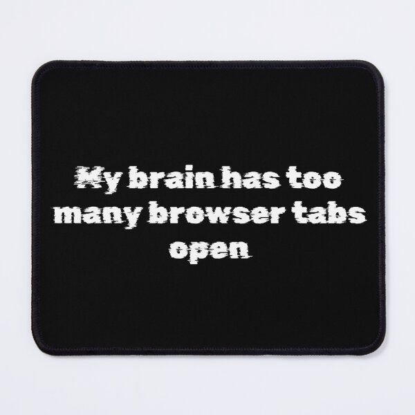 Item preview, My brain has too many browser tabs open designed and sold by Ninjacatoff.