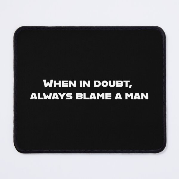 Item preview, When in doubt, always blame a man. designed and sold by Copech.